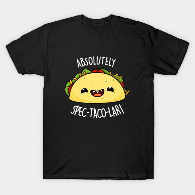 Absolutely Spectacolar Cute Taco Pun T-Shirt by punnybone